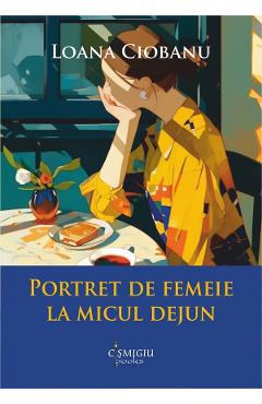Coperta cărții 'Portret de femeie la micul dejun - Loana Ciobanu'