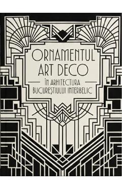 Coperta cărții 'Ornamentul Art Deco în arhitectura Bucureștiului interbelic. The Art Deco Ornament in the Architecture of Interwar'