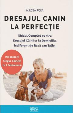 Dresajul canin la perfectie - Mircea Popa