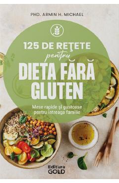 Coperta cărții '125 de rețete pentru dieta fără gluten - Armin H. Michael'