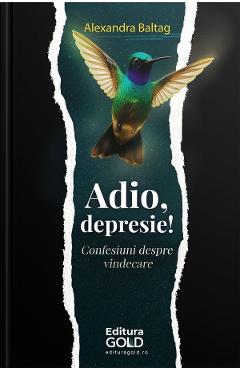 Coperta cărții 'Adio, depresie! - Alexandra Baltag'