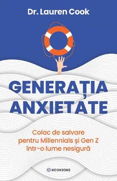 Coperta cărții 'Generația anxietate. Colac de salvare pentru Millennials și Gen Z într-o lume nesigură - Lauren Cook'