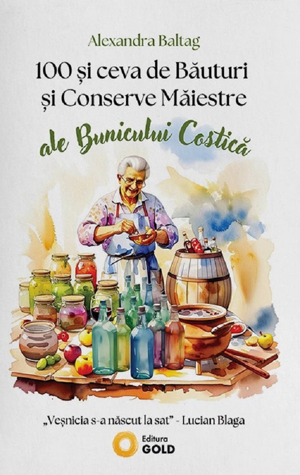 Coperta cărții '100 şi Ceva de Băuturi şi Conserve Măiestre ale Bunicului Costică - Alexandra Baltag'