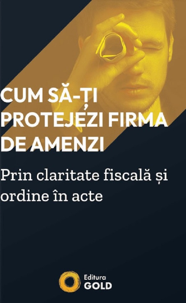 Coperta cărții 'Cum să-ți protejezi firma de amenzi prin claritate fiscală și ordine în acte - Matei Horia'