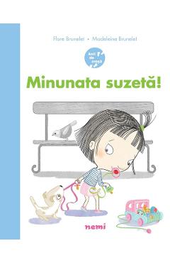 Coperta cărții 'Minunata suzetă! - Flore Brunelet, Madeleine Brunelet'