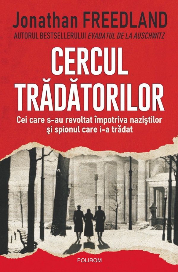 Coperta cărții 'Cercul trădătorilor. Cei care s-au revoltat împotriva naziștilor și spionul care i-a trădat - Jonathan Freedland'