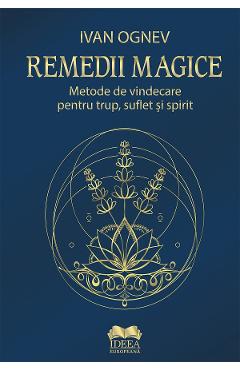 Coperta cărții 'Remedii magice. Metode de vindecare pentru trup, suflet și spirit - Ivan Ognev'