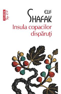 Coperta cărții 'Insula copacilor dispăruți - Elif Shafak'
