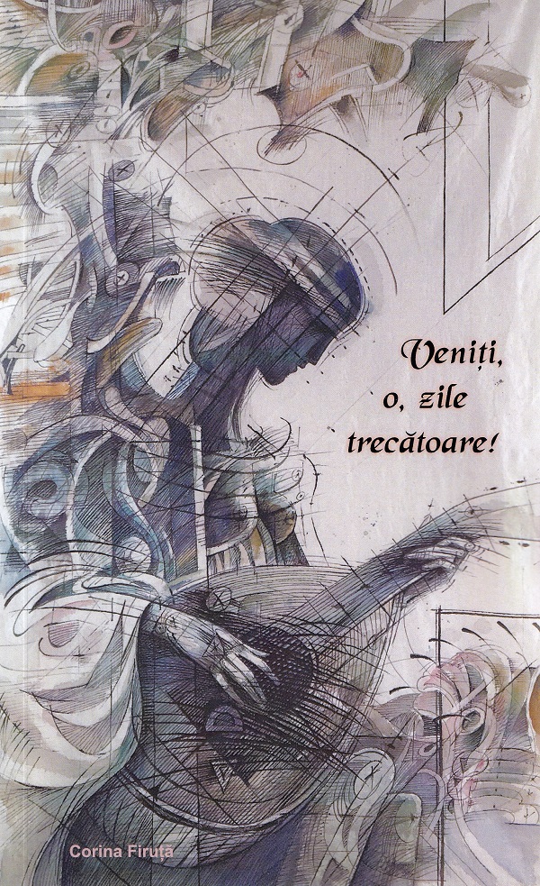 Coperta cărții 'Veniți, o, zile trecătoare! - Corina Firuța'