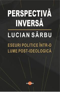 Coperta cărții 'Perspectiva inversă. Eseuri politice într-o lume post-ideologică - Lucian Sârbu'