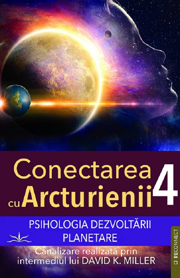Coperta cărții 'Psihologia dezvoltării planetare. Seria Conectarea cu Arcturienii Vol.4 - David K. Miller'