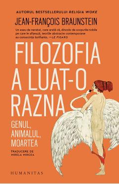 Coperta cărții 'Filozofia a luat-o razna - Jean-Francois Braunstein'