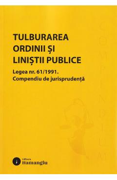 Coperta cărții 'Tulburarea ordinii și liniștii publice. Legea nr. 61/1991'