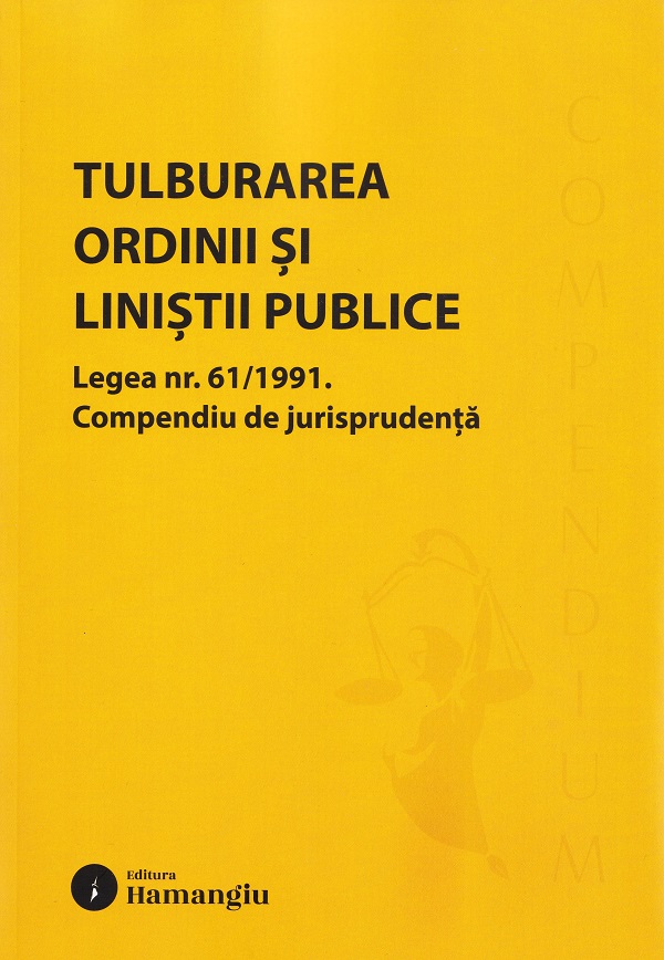 Coperta cărții 'Tulburarea ordinii și liniștii publice. Legea nr. 61/1991'
