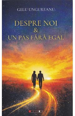 Coperta cărții 'Despre noi. Un pas fara egal - Gelu Ungureanu'