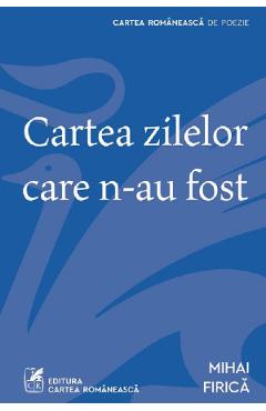 Coperta cărții 'Cartea zilelor care n-au fost - Mihai Firică'