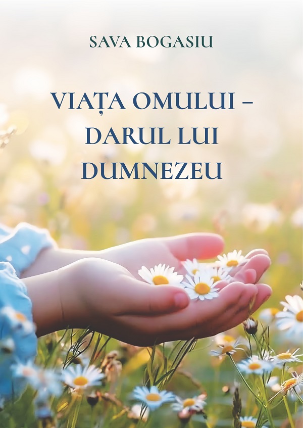 Viata omului - Darul lui Dumnezeu - Sava Bogasiu