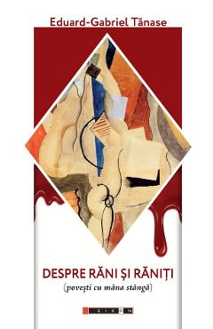 Coperta cărții 'Despre răni și răniți (povești cu mâna stângă) - Eduard-Gabriel Tănase'