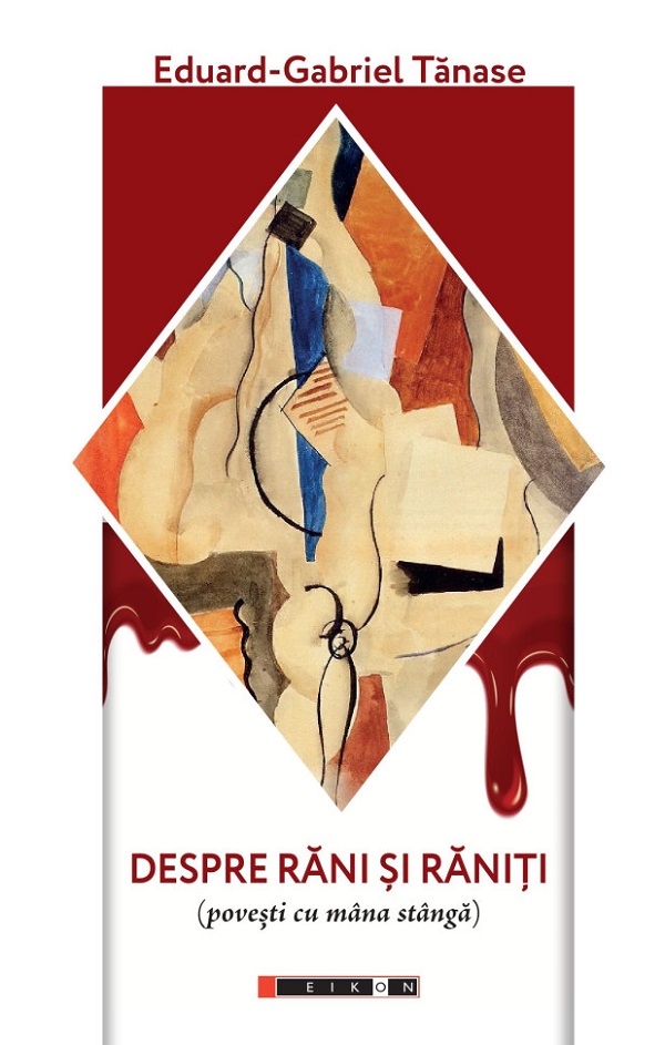 Coperta cărții 'Despre răni și răniți (povești cu mâna stângă) - Eduard-Gabriel Tănase'