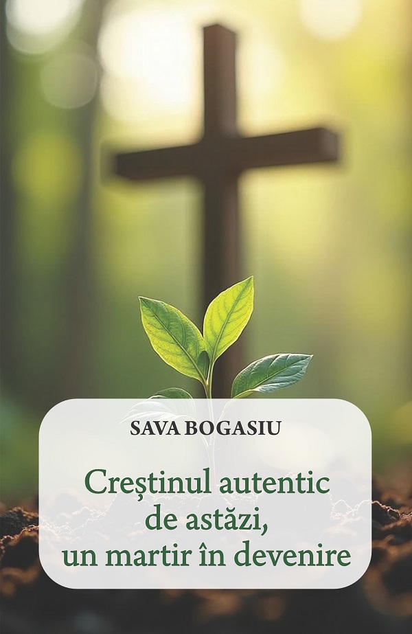 Coperta cărții 'Creștinul autentic de astăzi, un martir în devenire - Sava Bogasiu'