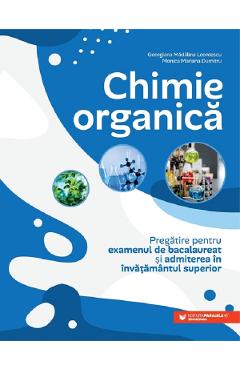Coperta cărții 'Chimie organică. Pregătire pentru examenul de bacalaureat și admiterea în învățământul superior - Georgiana Mădălina'