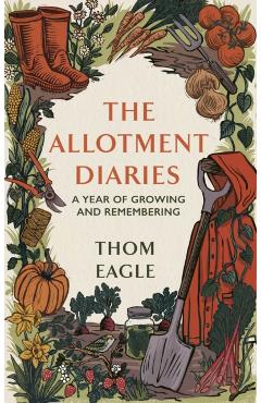 Allotment Diaries - Thom Eagle