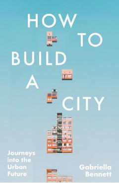How to Build a City - Gabriella Bennett