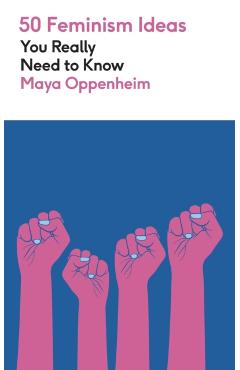 Coperta cărții '50 Feminism Ideas You Really Need to Know - Maya Oppenheim'