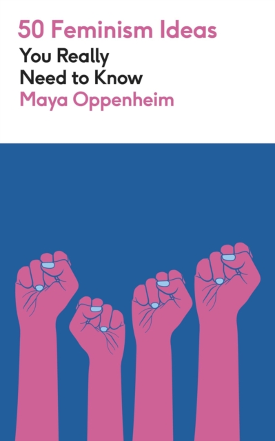 Coperta cărții '50 Feminism Ideas You Really Need to Know - Maya Oppenheim'