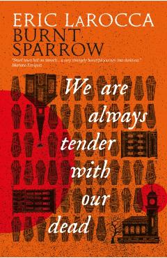 Coperta cărții 'Burnt Sparrow - We Are Always Tender with Our Dead - Eric Larocca'