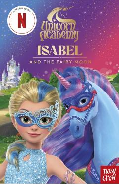 Unicorn Academy: Isabel and the Fairy Moon illustrated chapter book - Unicorn Nosy Crow Ltd|academy