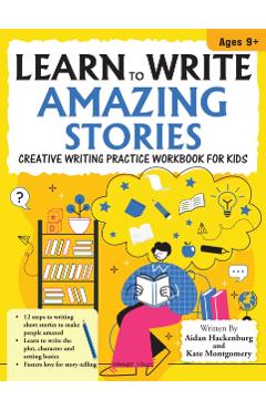 Coperta cărții 'Learn to Write Amazing Stories - Kate Montgomery Aidan Hackenburg'