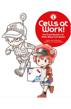 Cells at Work! Picture Book 1: The Great Bacteria Vs. White Blood Cell Battle! - Kumi Makimura