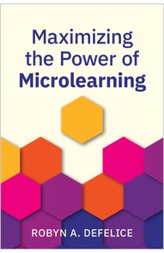 Coperta cărții 'Maximizing the Power of Microlearning - Robyn Defelice'