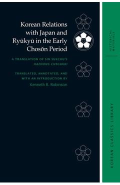 Coperta cărții 'Korean Relations with Japan and Ryūkyū In the Early Chosŏn Period: A Translation of Sin Sukchu's Haedong Chegukki -'