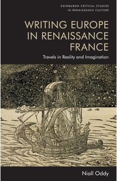 Coperta cărții 'Writing Europe in Renaissance France: Travels in Reality and Imagination - Niall Oddy'
