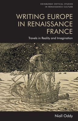 Coperta cărții 'Writing Europe in Renaissance France: Travels in Reality and Imagination - Niall Oddy'