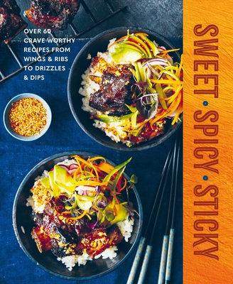 Coperta cărții 'Sweet Spicy Sticky: Over 60 Crave-Worthy Recipes from Wings & Ribs to Drizzles & Dips -'
