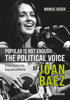 Coperta cărții 'Popular Is Not Enough: The Political Voice of Joan Baez: A Case Study in the Biographical Method - Markus Jaeger'