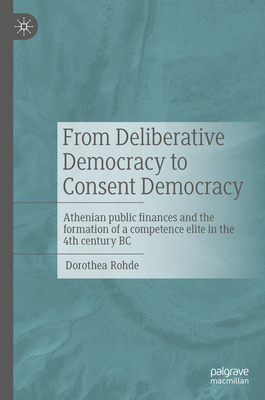 Coperta cărții 'From Deliberative Democracy to Consent Democracy: Athenian Public Finances and the Formation of a Competence Elite in'