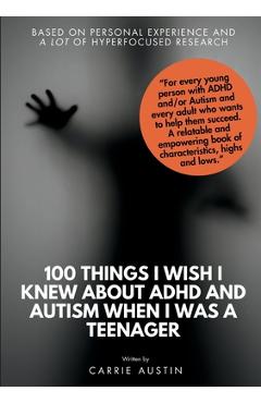 Coperta cărții '100 Things I wish I knew about ADHD and Autism when I was a teenager - Carrie Austin'