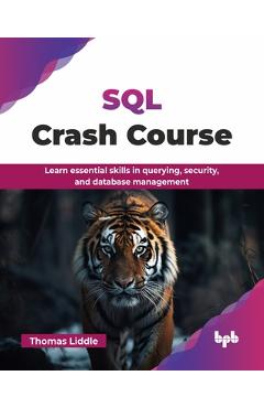 Coperta cărții 'SQL Crash Course: Learn essential skills in querying, security, and database management (English Edition) - Thomas'