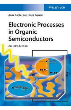 Coperta cărții 'Electronic Processes in Organic Semiconductors: An Introduction - Anna Köhler'