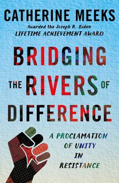 Coperta cărții 'Bridging the Rivers of Difference: A Proclamation of Unity in Resistance - Catherine Meeks'