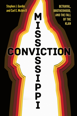 Coperta cărții 'Mississippi Conviction: Betrayal, Brotherhood, and the Fall of the Klan - Stephen J. Gordin'