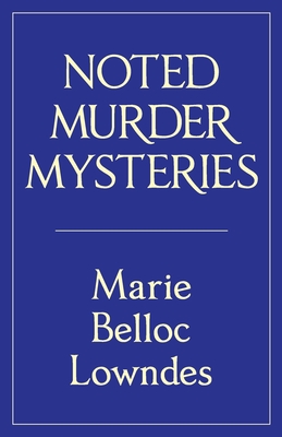 Coperta cărții 'Noted Murder Mysteries - Marie Belloc Lowndes'