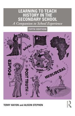 Coperta cărții 'Learning to Teach History in the Secondary School: A Companion to School Experience - Terry Haydn'