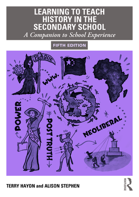 Coperta cărții 'Learning to Teach History in the Secondary School: A Companion to School Experience - Terry Haydn'