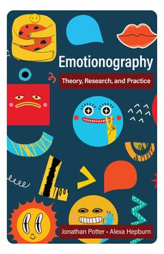 Emotionography: Theory, Research, and Practice - Jonathan Potter