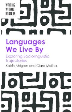 Coperta cărții 'Languages We Live by: Exploring Sociolinguistic Trajectories - Katrin Ahlgren'